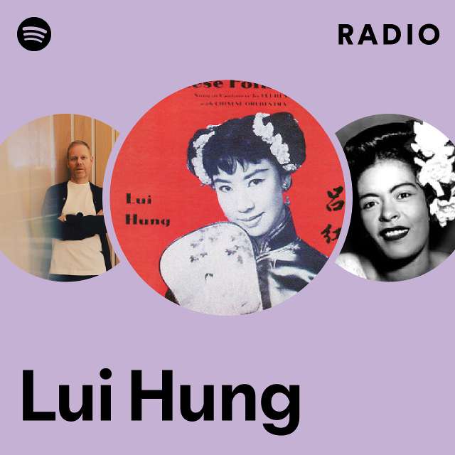 Lui Hung Radio playlist by Spotify Spotify