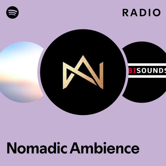 Nomadic Ambience Radio playlist by Spotify Spotify