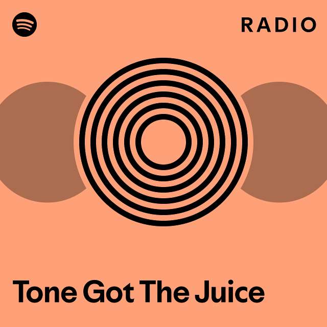 Tone Got The Juice Radio - playlist by Spotify | Spotify