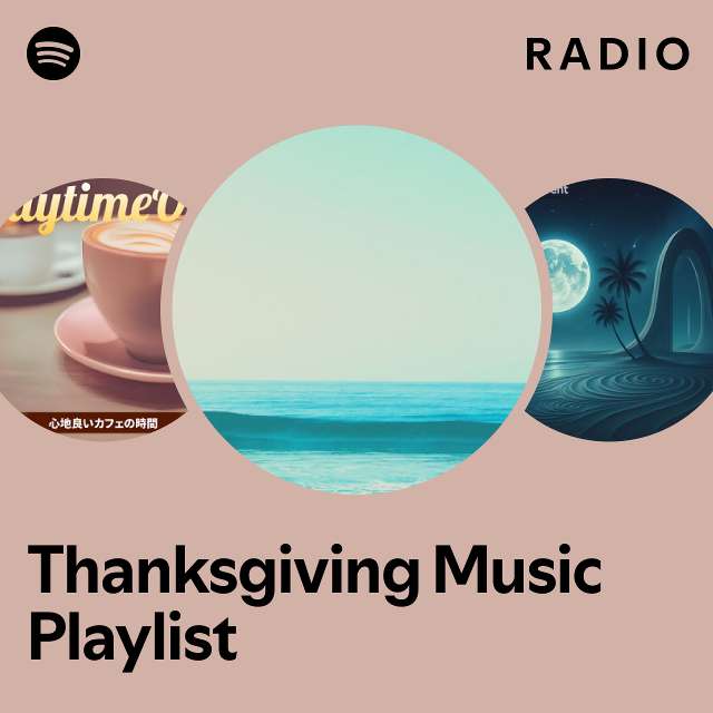 Thanksgiving Music Playlist Radio playlist by Spotify Spotify