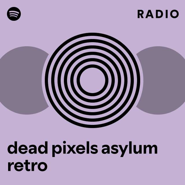 dead pixels asylum retro Radio