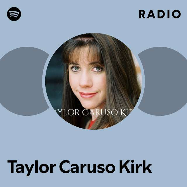 Taylor Caruso Kirk Radio playlist by Spotify Spotify