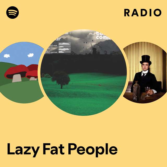 Lazy Fat People | Spotify