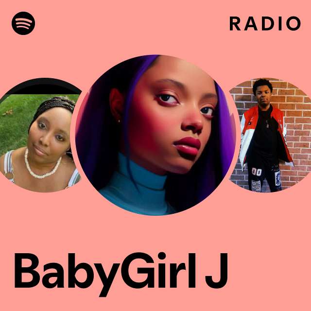 BabyGirl J Radio playlist by Spotify Spotify