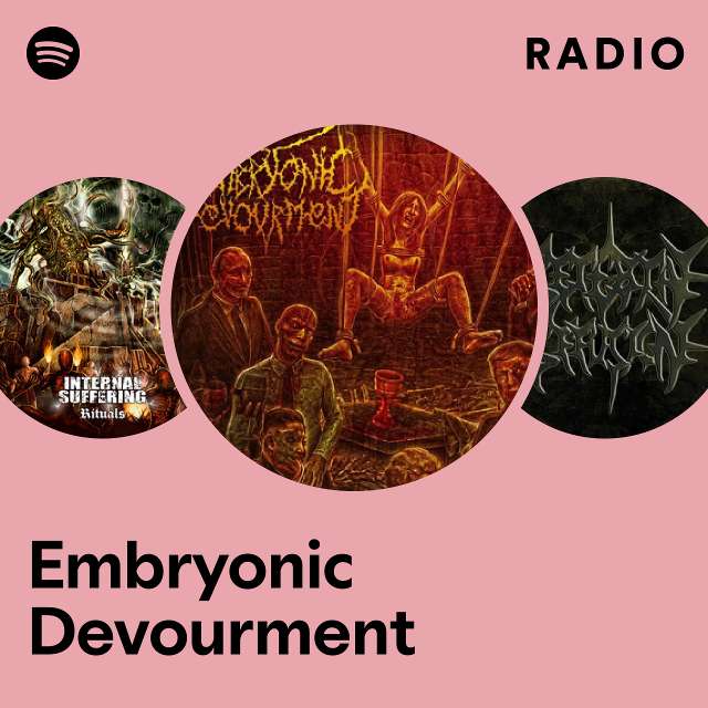 Embryonic Devourment Radio - playlist by Spotify | Spotify