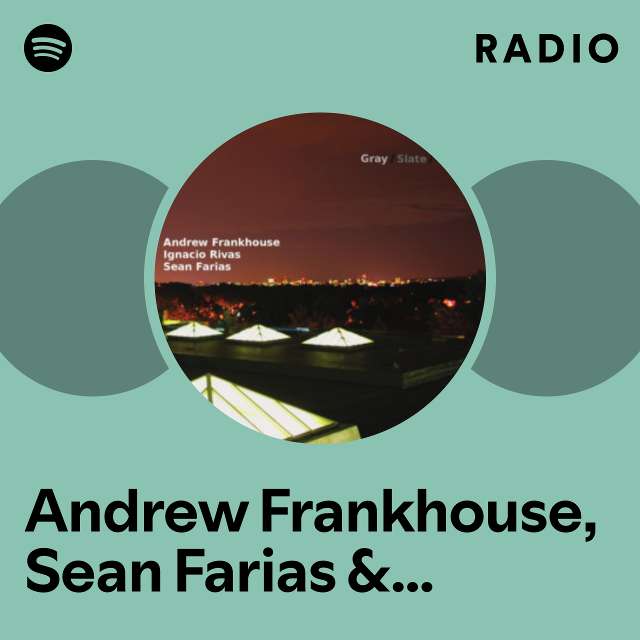 Andrew Frankhouse, Sean Farias & Ignacio Rivas Radio
