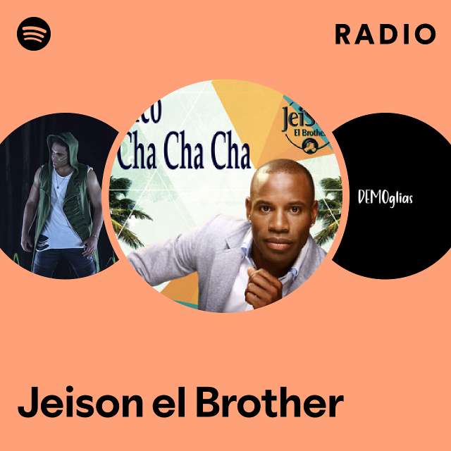 Jeison el Brother Radio playlist by Spotify Spotify