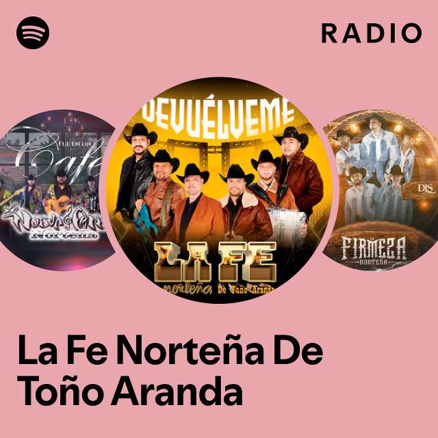 La Fe Norteña De Toño Aranda Radio - playlist by Spotify | Spotify