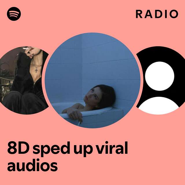 8D sped up viral audios Radio - playlist by Spotify | Spotify