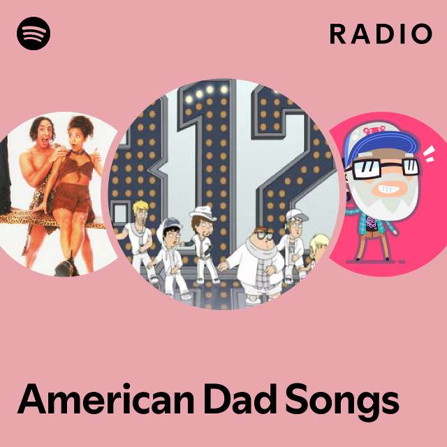 American Dad Songs Radio - playlist by Spotify | Spotify