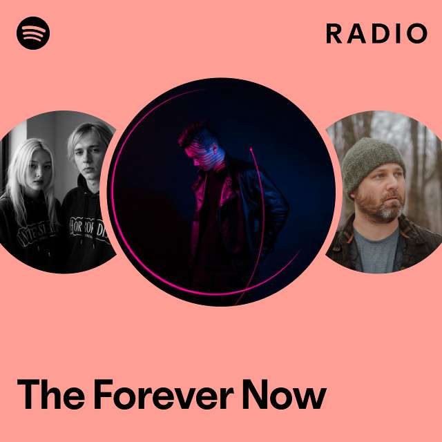 The Forever Now Radio playlist by Spotify Spotify