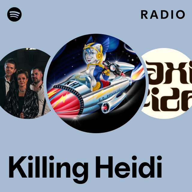 Killing Heidi Radio playlist by Spotify Spotify