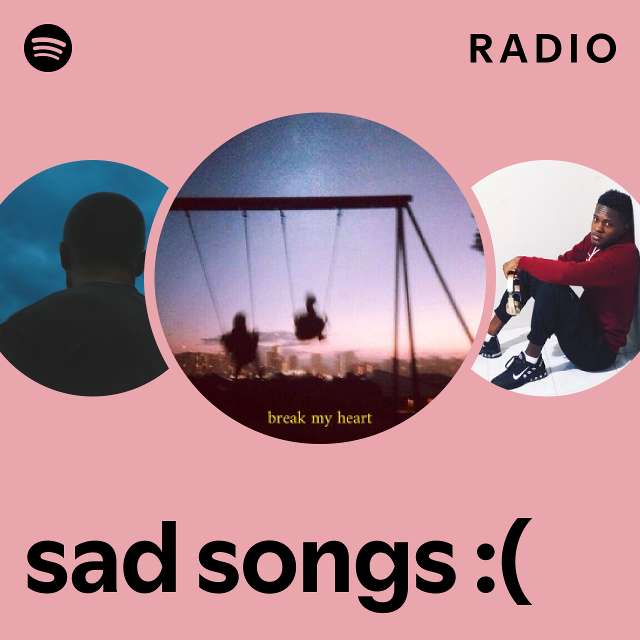 sad songs ( Radio playlist by Spotify Spotify