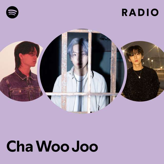 Cha Woo Joo Radio playlist by Spotify Spotify