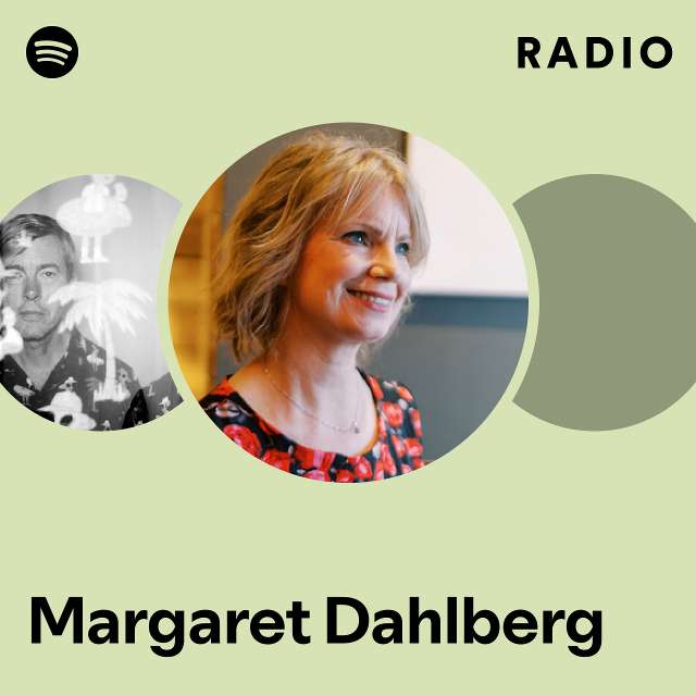 Margaret Dahlberg Radio playlist by Spotify Spotify