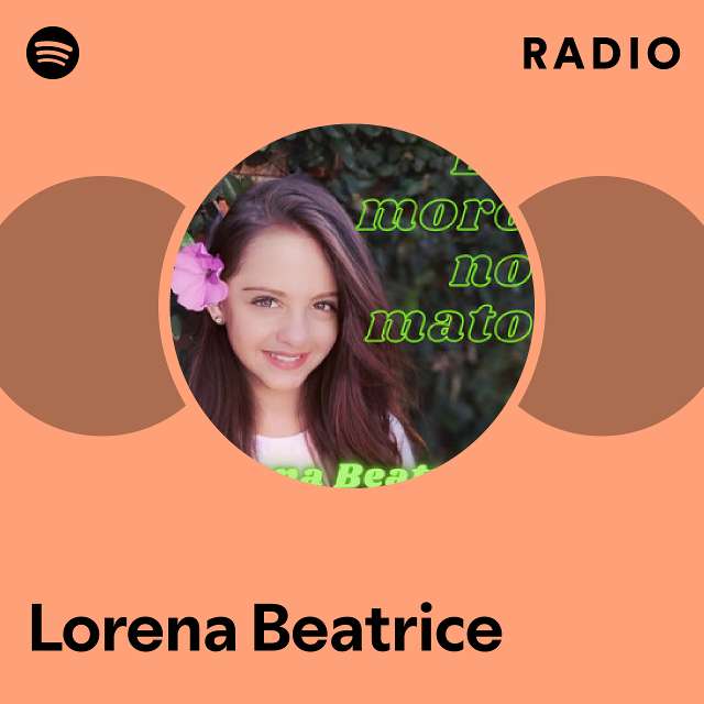 Lorena Beatrice Radio playlist by Spotify Spotify