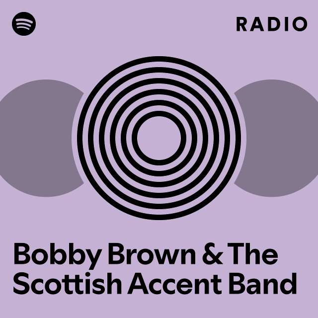 Bobby Brown & The Scottish Accent Band Radio - playlist by Spotify