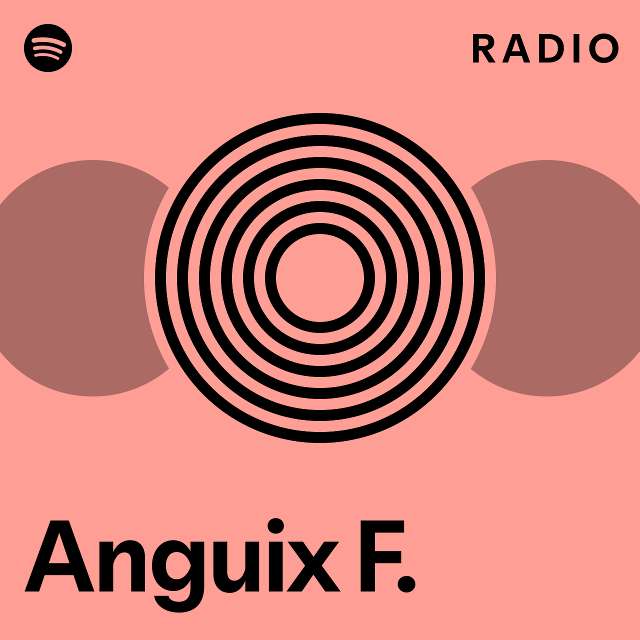 Anguix F. Radio - playlist by Spotify | Spotify