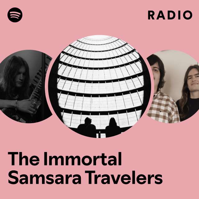 The Immortal Samsara Travelers Radio