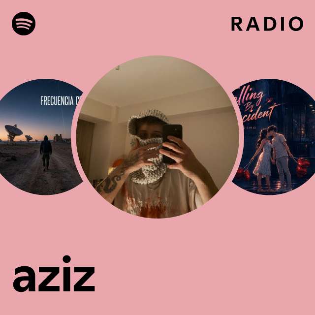aziz Radio - playlist by Spotify | Spotify