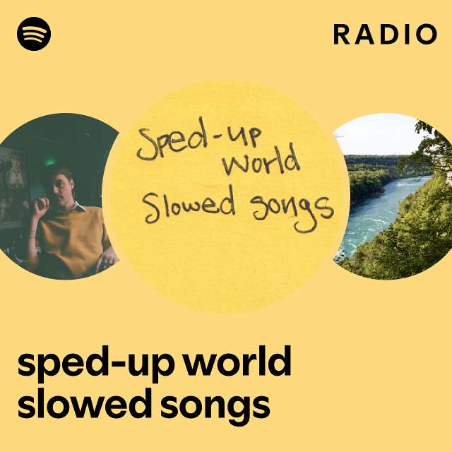 Sped-up World Slowed Songs Radio - Playlist By Spotify | Spotify