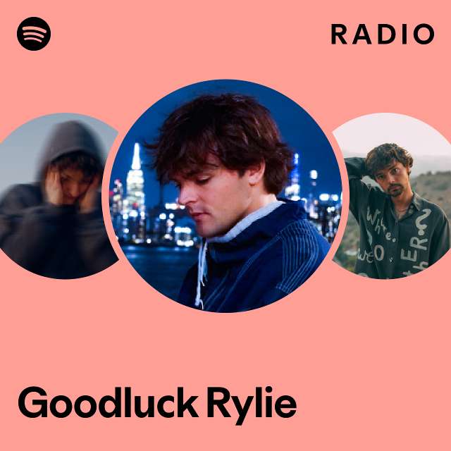 Goodluck Rylie Radio - playlist by Spotify | Spotify