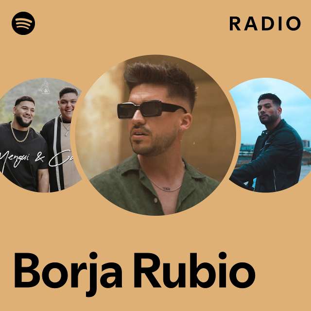 Borja Rubio Radio Playlist By Spotify Spotify