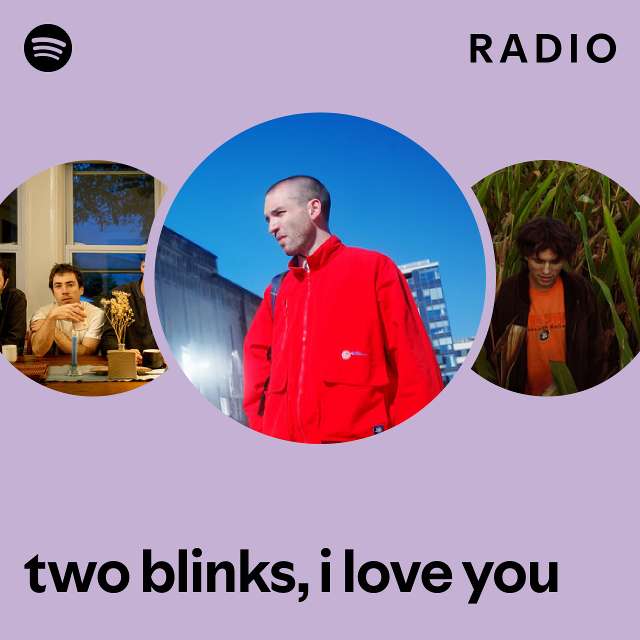 two blinks, i love you Radio - playlist by Spotify | Spotify