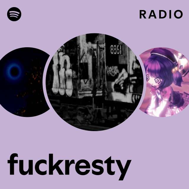 fuckresty Radio - playlist by Spotify | Spotify