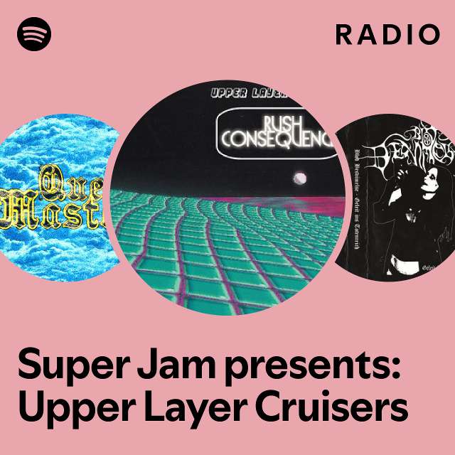 Super Jam presents Upper Layer Cruisers Radio playlist by Spotify