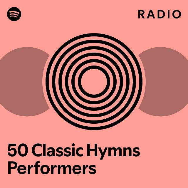 50 Classic Hymns Performers Radio - playlist by Spotify | Spotify