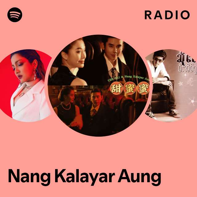 Nang Kalayar Aung Radio playlist by Spotify Spotify