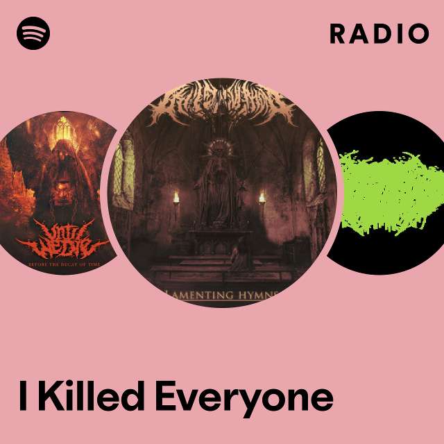 I Killed Everyone | Spotify