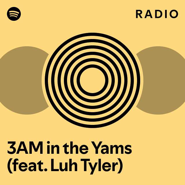 3AM in the Yams (feat. Luh Tyler) Radio playlist by Spotify Spotify