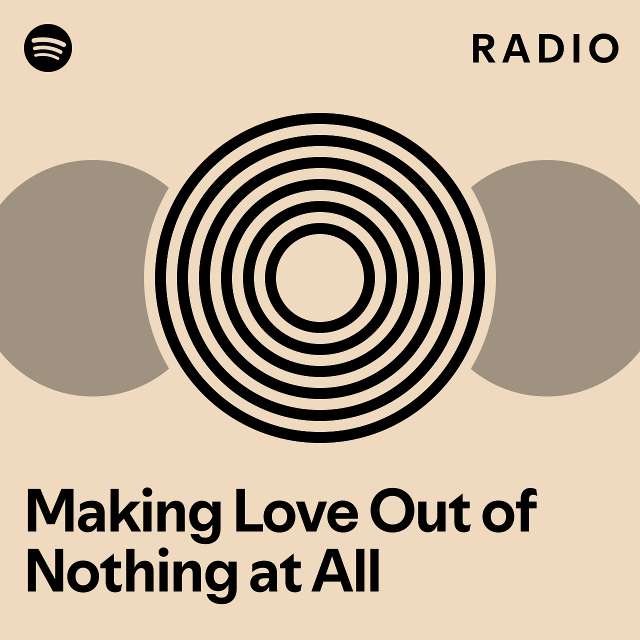 Making Love Out Of Nothing At All Radio Playlist By Spotify Spotify   En