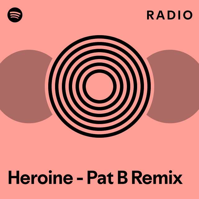 Heroine - Pat B Remix Radio - Playlist By Spotify | Spotify