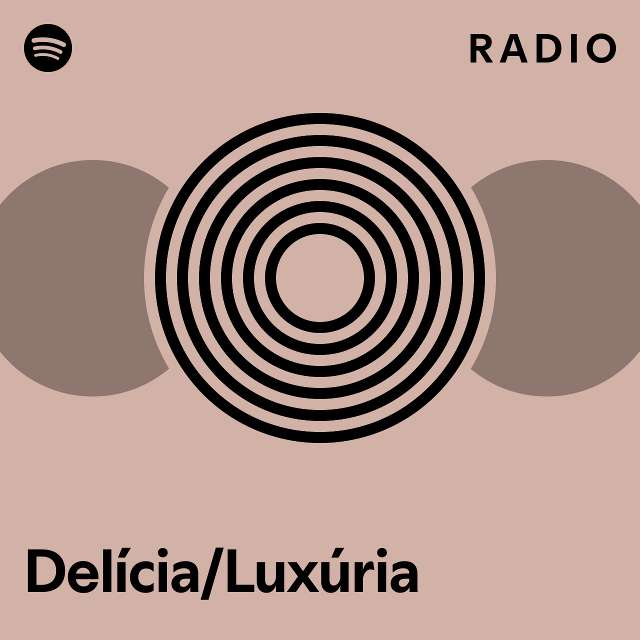 Delícia/Luxúria Radio playlist by Spotify Spotify