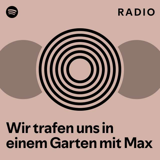 Wir trafen uns in einem Garten mit Max Radio playlist by Spotify