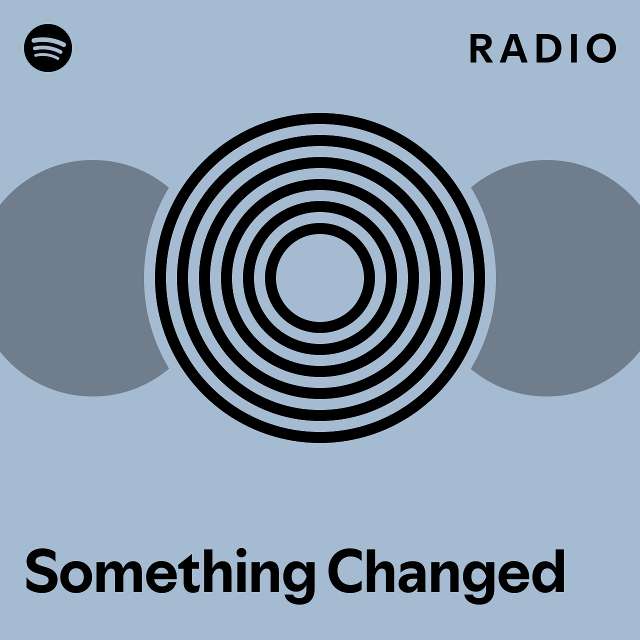 Something Changed Radio - playlist by Spotify | Spotify