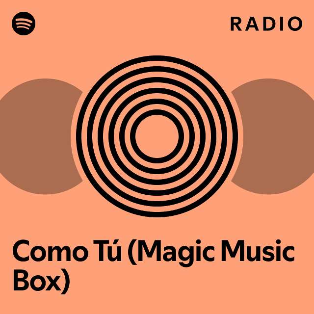 Como Tú (Magic Music Box) Radio - playlist by Spotify | Spotify