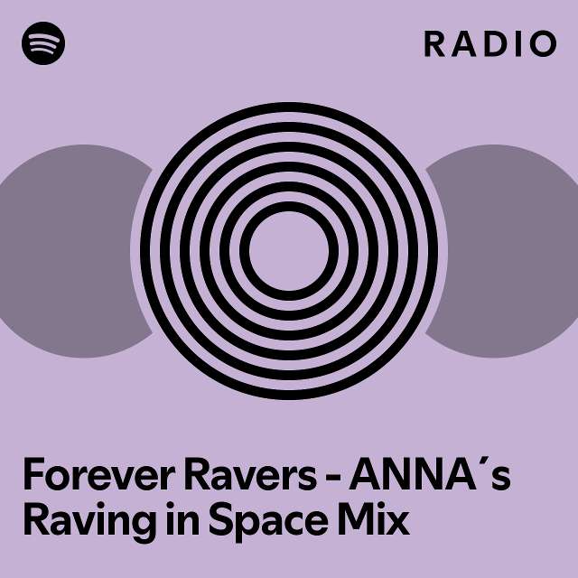 Forever Ravers - ANNA´s Raving in Space Mix Radio - playlist by Spotify ...