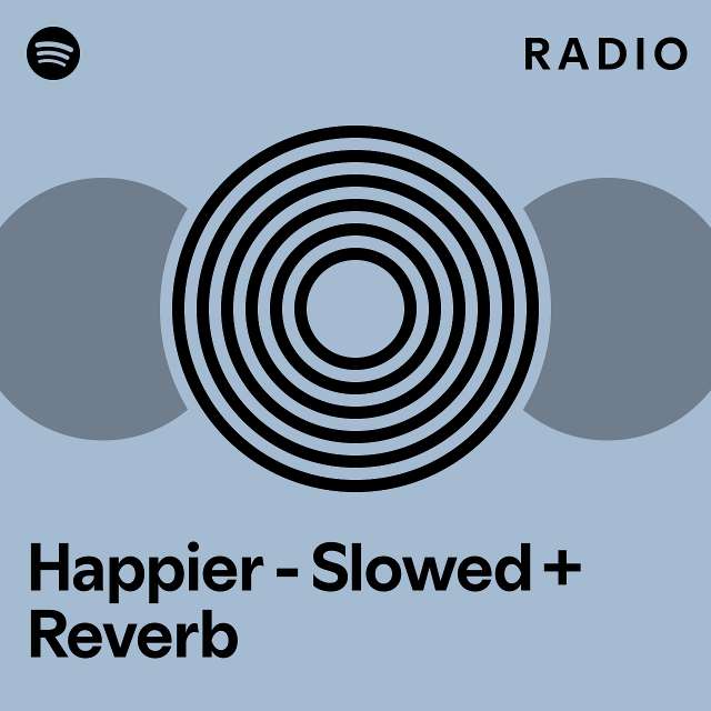 Happier Slowed Reverb Radio Playlist By Spotify Spotify