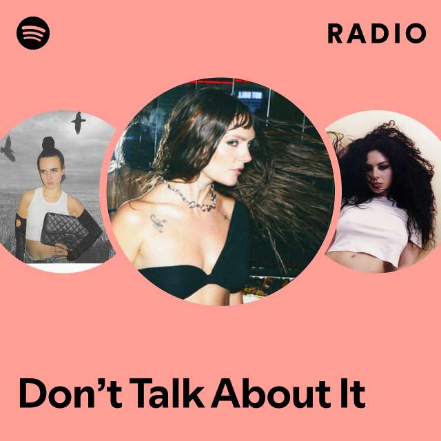 Dont Talk About It Radio Playlist By Spotify Spotify