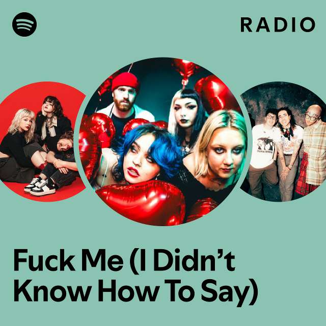 Fuck Me I Didnt Know How To Say Radio Playlist By Spotify Spotify