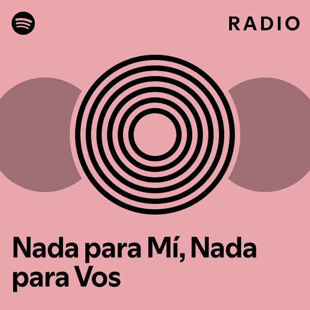 Nada para Mí, Nada para Vos Radio - playlist by Spotify | Spotify