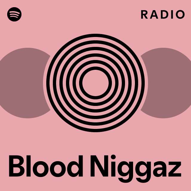 Blood Niggaz Radio - playlist by Spotify | Spotify