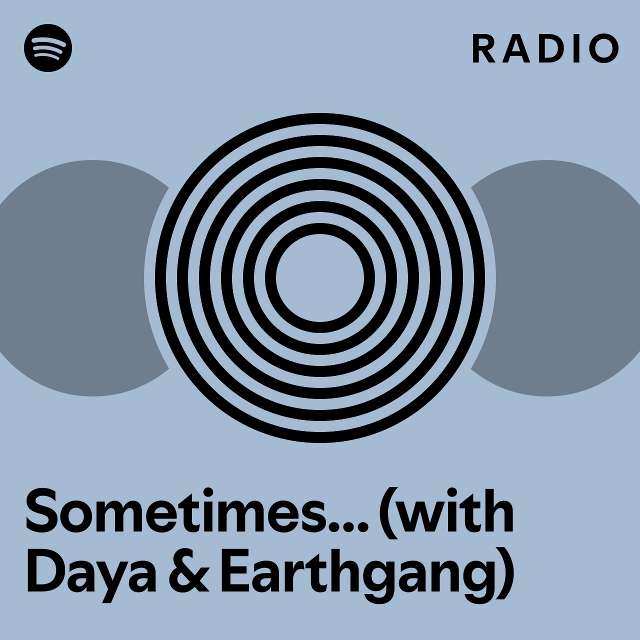 Sometimes… (with Daya & Earthgang) Radio - playlist by Spotify | Spotify