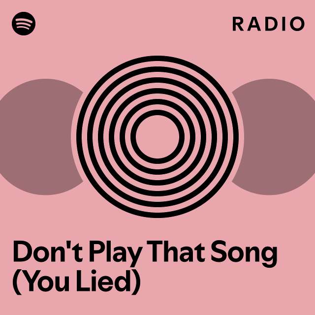 Don't Play That Song (You Lied) Radio - Playlist By Spotify | Spotify