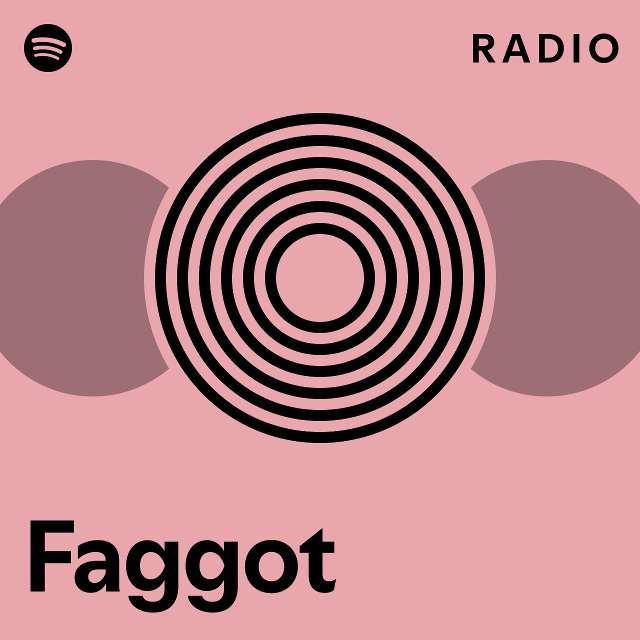 Faggot Radio Playlist By Spotify Spotify