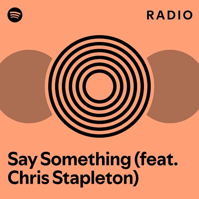 Say Something (feat. Chris Stapleton) Radio - playlist by Spotify | Spotify